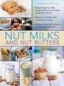 Nut Milks and Nut Butters Simple Ways To Make GreatTasting Nut And Seed Products At Home