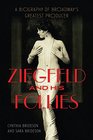 Ziegfeld and His Follies A Biography of Broadway's Greatest Producer