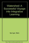 Watershed A Successful Voyage into Integrative Learning