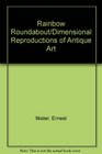 Rainbow Roundabout/Dimensional Reproductions of Antique Art