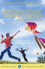 Spiritually Healing the Indigo Children  The Practical Guide and Handbook