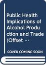Public Health Implications of Alcohol Production and Trade