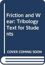 Friction and Wear Tribology Text for Students