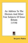 An Address To The Electors And Other Free Subjects Of Great Britain