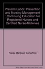 Preterm Labor Prevention and Nursing ManagementContinuing Education for Registered Nurses and Certified NurseMidwives