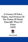 A Century Of Select Psalms And Portions Of The Psalms Of David Especially Those Of Praise