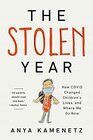 The Stolen Year How COVID Changed Children's Lives and Where We Go Now