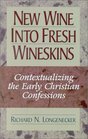 New Wine into Fresh Wineskins Contextualizing the Early Christian Confessions