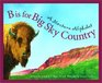 B Is for Big Sky Country: A Montana Alphabet (Discover America State By State. Alphabet Series)