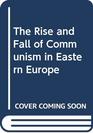 The Rise and Fall of Communism in Eastern Europe