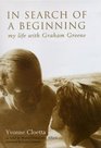 In Search Of A Beginning My Life With Graham Greene