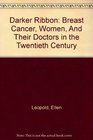 Darker Ribbon Breast Cancer Women And Their Doctors in the Twentieth Century