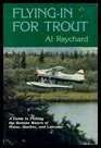 Flying in for Trout A Guide to Fishing the Remote Waters of Maine Quebec and Labrador