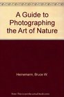 A Guide to Photographing the Art of Nature