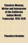Timeless Woman Writer and Interpreter of the California Indian World Transcript 19761978