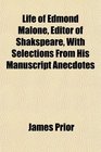 Life of Edmond Malone Editor of Shakspeare With Selections From His Manuscript Anecdotes