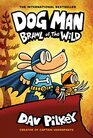Dog Man Brawl of the Wild A Graphic Novel  From the Creator of Captain Underpants