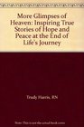 More Glimpses of Heaven: Inspiring True Stories of Hope and Peace at the End of Life's Journey