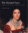 The Painted Face Portraits of Women in France 18141914