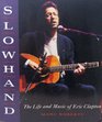 Slowhand The Life and Music of Eric Clapton