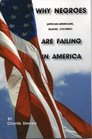 Why Negroes Are Failing In America (Why Negroes Are Failing In America, volume 1)