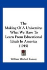 The Making Of A University What We Have To Learn From Educational Ideals In America
