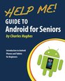 Help Me Guide to Android for Seniors Introduction to Android Phones and Tablets for Beginners