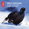 Wild Scotland An Audio Guide to the Wildlife of Scotland