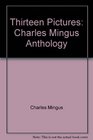 Thirteen Pictures Charles Mingus Anthology