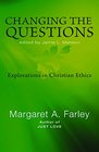 Changing the Questions Explorations in Christian Ethics