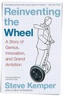 Reinventing the Wheel : A Story of Genius, Innovation, and Grand Ambition