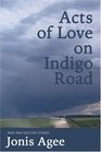 Acts of Love on Indigo Road New and Selected Stories