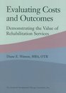 Evaluating Costs and Outcomes Demonstrating the Value of Rehabilitation Services