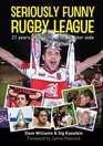 Seriously Funny Rugby League 21 Years of Looking at the Lighter Side