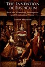 The Invention of Suspicion Law and Mimesis in Shakespeare and Renaissance Drama