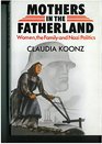 Mothers in the Fatherland Women the Family and Nazi Politics 1987 publication