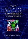 THE VICTORIAN INTERNET: THE REMARKABLE STROY OF THE TELEGRAPH AND THE NINETEENTH CENTURY'S ON-LINE PIONEERS