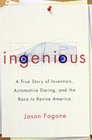 Ingenious A True Story of Invention Automotive Daring and the Race to Revive America