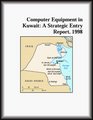 Computer Equipment in Kuwait A Strategic Entry Report 1998