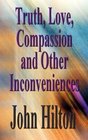 Truth Love Compassion and Other Inconveniences