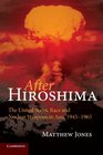 After Hiroshima The United States Race and Nuclear Weapons in Asia 19451965