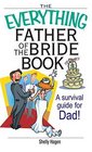 The Everything Father of the Bride Book A Survival Guide for Dad