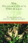 Mr Bloomfield's Orchard The Mysterious World of Mushrooms Molds and Mycologists