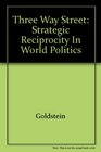 Three Way Street Strategic Reciprocity in World Politics