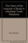 The Wars of the Iroquois A Study in Intertribal Trade Relations