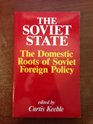 The Soviet State The Domestic Roots of Soviet Foreign Policy
