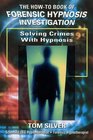 SOLVING CRIMES WITH HYPNOSIS How To Book of Forensic Hypnosis Investigation