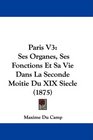 Paris V3 Ses Organes Ses Fonctions Et Sa Vie Dans La Seconde Moitie Du XIX Siecle