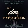The DIM Hypothesis Why the Lights of the West Are Going Out