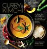 Curry  Kimchi Flavor Secrets for Creating 70 AsianInspired Recipes at Home